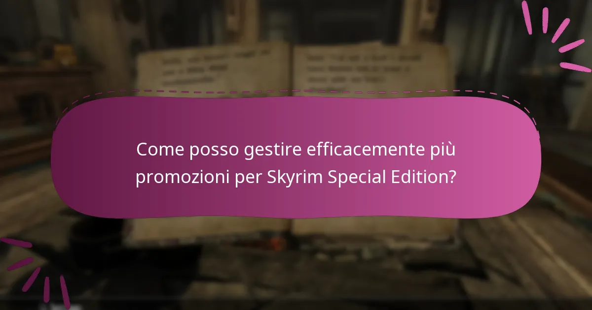 Come posso gestire efficacemente più promozioni per Skyrim Special Edition?