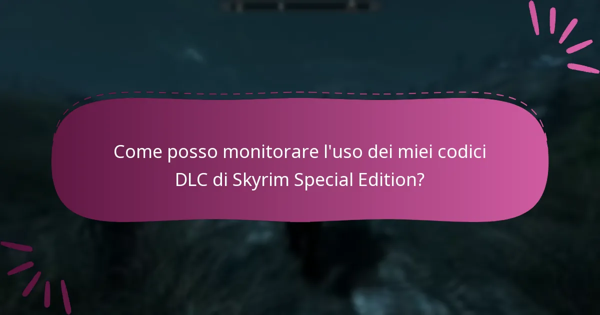 Come gestire efficacemente i miei codici DLC di Skyrim Special Edition?