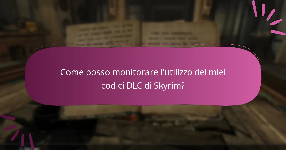 Come posso monitorare l’utilizzo dei miei codici DLC di Skyrim?