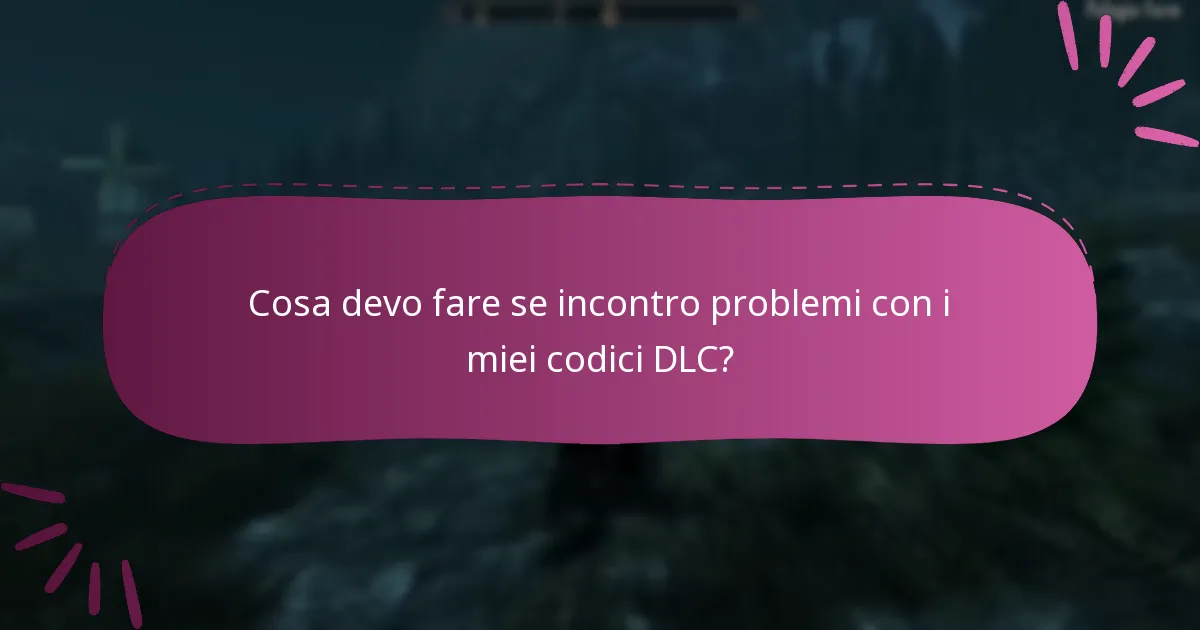 Cosa devo fare se incontro problemi con i miei codici DLC?