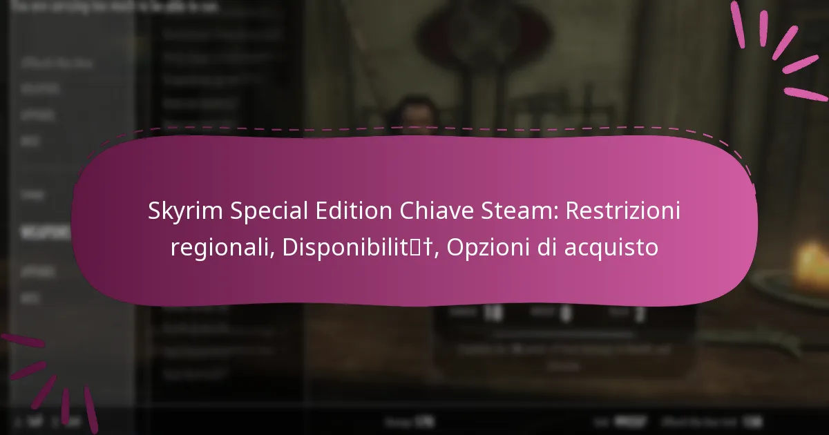 Skyrim Special Edition Chiave Steam: Restrizioni regionali, Disponibilità, Opzioni di acquisto