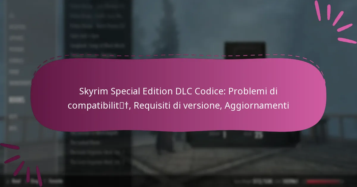 Skyrim Special Edition DLC Codice: Problemi di compatibilità, Requisiti di versione, Aggiornamenti
