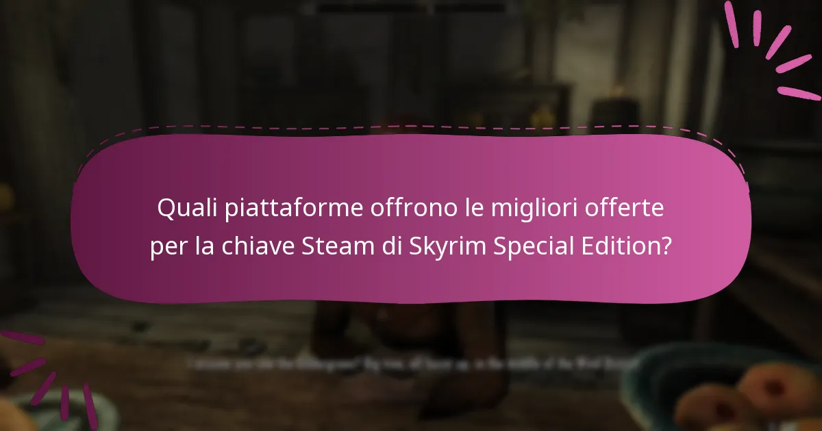 Quali piattaforme offrono le migliori offerte per la chiave Steam di Skyrim Special Edition?