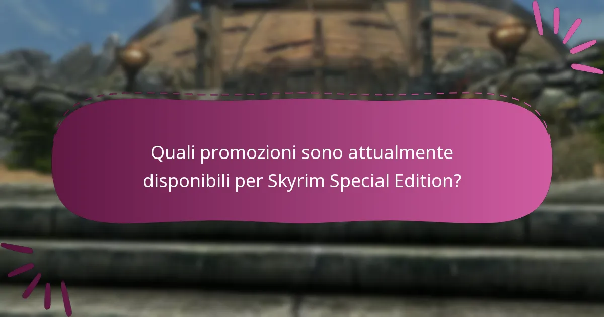 Quali promozioni sono attualmente disponibili per Skyrim Special Edition?
